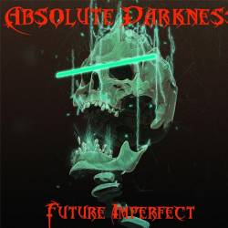 Absolute Darkness : Future Imperfect